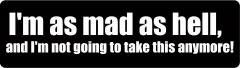 I'M Mad As Hell, And I'M Not Going To Take This Anymore (1 Dozen)