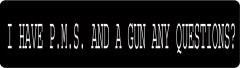 I Have P.M.S. And A Gun Any Questions? (1 Dozen)