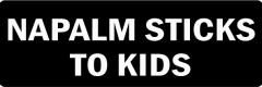 Napalm Sticks To Kids (1 Dozen)