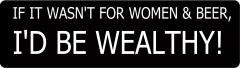 If It Wasn'T For Women & Beer, I'D Be Wealthy! (1 Dozen)