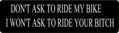 Don'T Ask To Ride My Bike I Won'T Ask To Ride Your Bitch (1 Dozen)