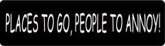 Places To Go, People To Annoy! (1 Dozen)