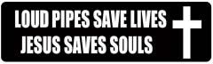 Loud Pipes Save Lives Jesus Saves Souls (1 Dozen)