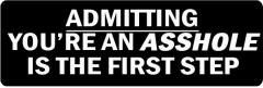 Admitting You'Re An Asshole Is The First Step (1 Dozen)