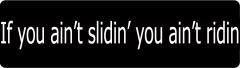 If You Aint Slidin You Aint Ridin.  (1 Dozen)