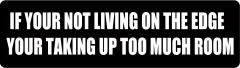 If You'Re Not Living On The Edge Your Taking Up Too Much Room (1 Dozen)