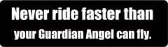 Never Ride Faster Than Your Guardian Angel Can Fly. (1 Dozen)