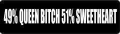 49 Percent Queen Bitch 51 Percent Sweetheart (1 Dozen)