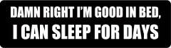 Damn Right Im Good In Bed, I Can Sleep For Days (1 Dozen)