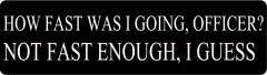 How Fast Was I Going, Officer? (1 Dozen)