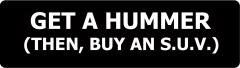 Get A Hummer, Then Buy An Suv (1 Dozen).