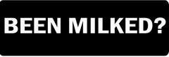 Been Milked? (1 Dozen)