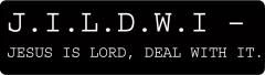 J.I.L.D.W.I Jesus Is Lord Deal With It (1 Dozen)