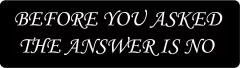 Before You Asked The Answer Is No  (1 Dozen)