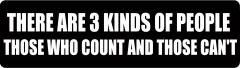 There Are 3 Kinds Of People Those Who Count And Those Can'T (1 Dozen)