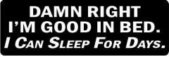 Damn Right I'M Good In Bed. I Can Sleep For Days (1 Dozen)