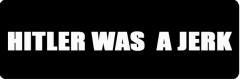 Hitler Was A Jerk (1 Dozen)