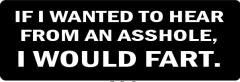 If I Wanted To Hear From An Asshole, I Would Fart (1 Dozen)