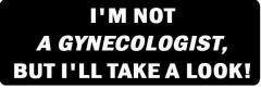 I'M Not A Gynecologist, But I'Ll Take A Look (1 Dozen)