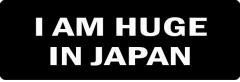 I Am Huge In Japan (1 Dozen)