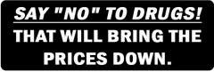 Say "No" To Drugs!  That Will Make The Prices Down (1 Dozen)