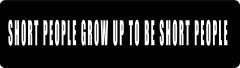 Short People Grow Up To Be Short People Motorcycle Helmet Sticker (1 Dozen)