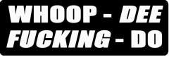 Whoop - Dee - Fucking - Do (1 Dozen)