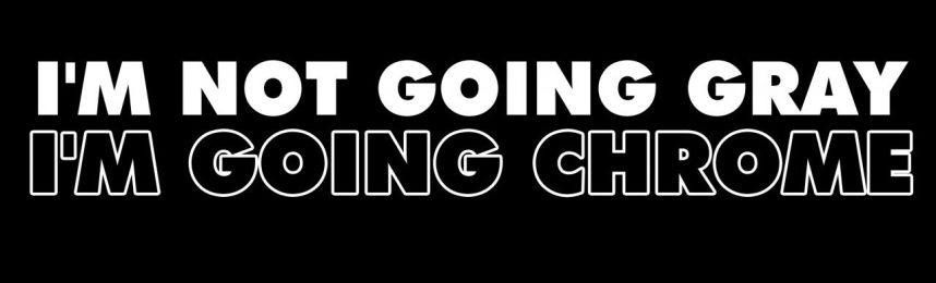 I'M Not Going Gray I'M Going Chrome Motorcycle Helmet Sticker (1 Dozen)